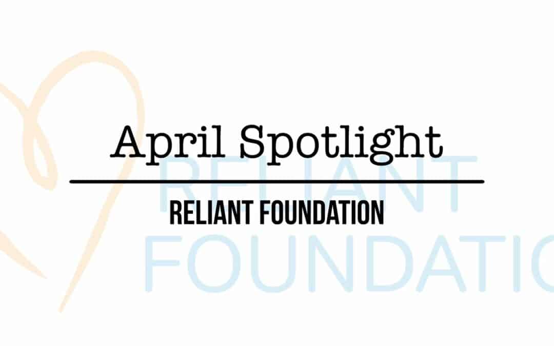 APRIL Non-Profit Spotlight: RELIANT FOUNDATION